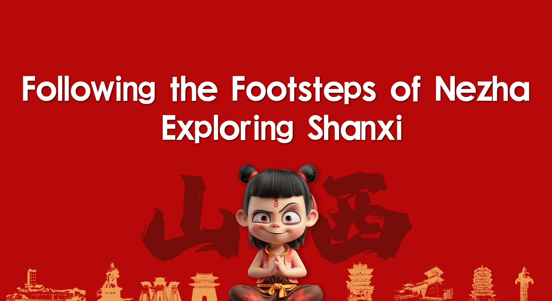 Following the Footsteps of Nezha Exploring Shanxi